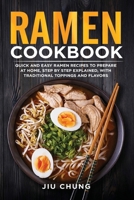 Ramen Cookbook: 100 Quick and Easy Ramen Recipes to Prepare At Home, Step By Step Explained, with Traditional Toppings and Flavors 1952732085 Book Cover