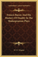 Francis Bacon And His Mastery Of Duality In The Shakespearean Plays 1162820926 Book Cover