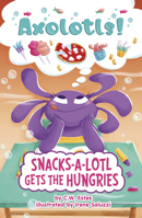 Snacks-A-Lotl Gets the Hungries (Axolotls!) 0756584264 Book Cover