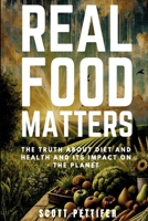 Real Food Matters: The truth and diet and health and its impact on the planet B0F8PZB23J Book Cover
