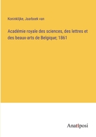 Acad�mie royale des sciences, des lettres et des beaux-arts de Belgique; 1861 3382700506 Book Cover