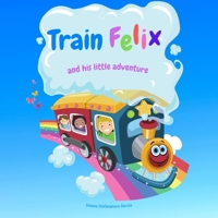Train Felix and His Little Adventure: A story about the train with colouring pages included B09555GF9J Book Cover