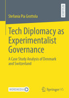 Tech Diplomacy as Experimentalist Governance: A Case Study Analysis of Denmark and Switzerland 3658506598 Book Cover