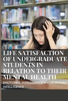 Life Satisfaction of Undergraduate Students in Relation to Their Mental Health, Emotional Intelligence and Spiritual Intelligence 9511951637 Book Cover