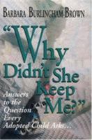 Why Didn't She Keep Me?: Answers to the Question Every Adopted Child Asks... 1888698144 Book Cover