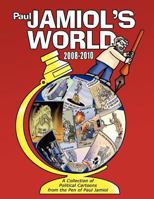 Paul Jamiol's World 2008-2010: A Collection of Political Cartoons from the Pen of Paul Jamiol 1457508699 Book Cover