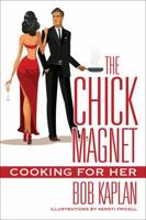 The Chick Magnet: Cooking for Her 1478777915 Book Cover