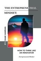 The Entrepreneurial Mindset: How to Think Like an Innovator: Entrepreneurial Mindset 1543773656 Book Cover