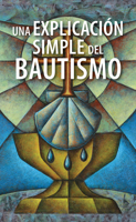 Una Explicación Simple del Bautismo (a Simple Explanation of Baptism) - Pack of 20: 166702 0758681127 Book Cover