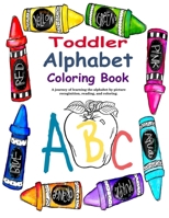 Toddler Alphabet Coloring Book: A journey of learning the alphabet through picture recognition, reading, and coloring. 169851834X Book Cover