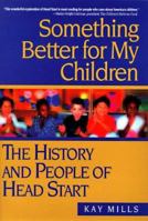 Something Better for My Children: The History and People of Head Start 0525943285 Book Cover