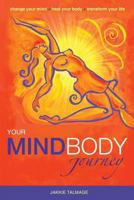 Your Mindbody Journey: Change Your Mind, Heal Your Body, Transform Your Life 099279059X Book Cover