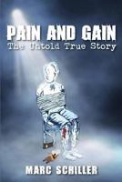 Pain and Gain - The Untold True Story 0615740065 Book Cover