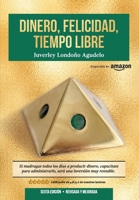 DINERO, FELICIDAD, TIEMPO LIBRE: Si madrugas a producir dinero, capacítate para administrarlo. Será una excelente inversión. 9584880896 Book Cover