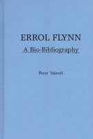 Errol Flynn: A Bio-Bibliography (Popular Culture Bio-Bibliographies) B000VYIFRU Book Cover