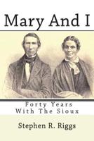 Mary and I: Forty Years with the Sioux. 1463508891 Book Cover