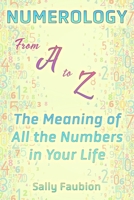 Numerology From A to Z: The Meaning of All the Numbers in Your Life B08MH5ZNVR Book Cover
