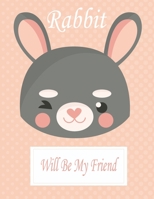 Rabbit Will Be My Friend: Animal Coloring book Great Gift for Kids  Boys & Girls, Ages 4-8 1660724929 Book Cover