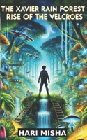 The Xavier Rain Forest: Rise of the Velcroes B0DRSFGT1C Book Cover