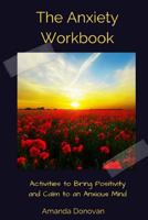 The Anxiety Workbook: Activities to Bring Positivity and Calm to an Anxious Mind 1545067252 Book Cover