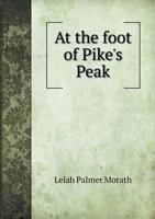 At the Foot of Pike's Peak 1360447520 Book Cover
