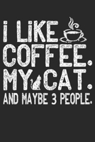 I Like Coffee My Cat and Maybe 3 People NoteBook: Cat and a Coffee Cup Lined Journal | Notebook Or Notepad Composition For Women and Men | Coffee and Cats Addicts (Lined, 6" x 9”) 120 Pages 1672048605 Book Cover