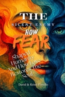 THE SILENT ENEMY: How Fear Shaped Humanity and How Love Restores The Soul B0H3FVCYVL Book Cover