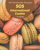 Oh! 505 Homemade International Cookie Recipes: A Homemade International Cookie Cookbook Everyone Loves! B08L4HS7G5 Book Cover