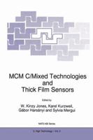 MCM C/Mixed Technologies and Thick Film Sensors: Proceedings of the NATO Advanced Research Workshop on Advances in Ceramic Multi-chip Modules 0792334604 Book Cover