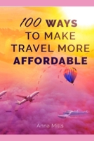 100 Ways to Make Travel More Affordable 1691923389 Book Cover