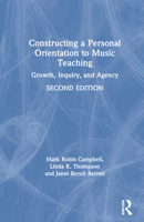 Constructing a Personal Orientation to Music Teaching: Growth, Inquiry, and Agency 0367347199 Book Cover