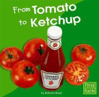 From Tomato to Ketchup (First Facts) 0736842861 Book Cover