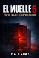 El Muelle 5: Tráfico Humano, Corrupción y Silencio (Spanish Edition) B0GXQ48H33 Book Cover