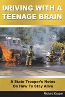 Driving With A Teenage Brain: A State Trooper's Notes On How To Stay Alive 1978219253 Book Cover