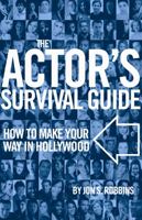 The Actor's Survival Guide: How to Make Your Way in Hollywood 1350039373 Book Cover