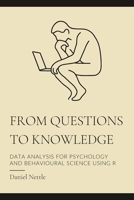 From Questions to Knowledge: Data Analysis for Psychology and Behavioural Science using R B0H7C6N1V5 Book Cover
