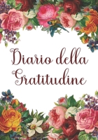 Diario della Gratitudine: Pochi Minuti al Giorno Che Possono Cambiare la Tua Vita! - Perch� la Gratitudine � un'Attitudine! 1700312685 Book Cover