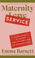 Maternity Service: A Love Letter to Mothers from the Front Line of Maternity Leave B0DVH6S549 Book Cover