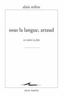 Sous La Langue, Artaud: La Realite En Folie 2350881008 Book Cover