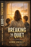 Breaking the Quiet B0GVSNZTZG Book Cover