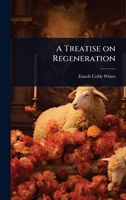 A Treatise on Regeneration 102408289X Book Cover