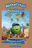Nickel Hall the Pickleball: Bounces Around the World B0HBLDQ9YV Book Cover