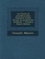 Les Proc�s de Sorcellerie Dans l'Ancienne France Devant Les Juridictions S�culi�res (Classic Reprint) 1172622965 Book Cover