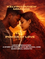 Power of love: Love Intoxication;A Story of First Love, Betrayal, and Emotional Growth B0GNZ6TNLL Book Cover