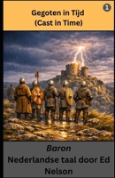 Gegoten in Tijd, Nederlandse taal, Boek 1 (Cast in Time, Dutch, Book 1): Baron (Dutch Edition) B0H1RHRHCZ Book Cover