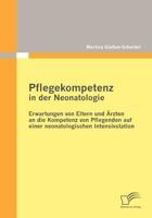 Pflegekompetenz in Der Neonatologie: Erwartungen Von Eltern Und Rzten an Die Kompetenz Von Pflegenden Auf Einer Neonatologischen Intensivstation 3836694654 Book Cover