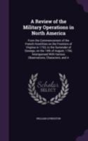 A review of the military operations in North-America, from the commencement of the French hostilities on the frontiers of Virginia in 1753, to the surrender of Oswego, on the 14th of August, 1756. 1333926359 Book Cover