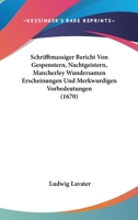 Schrifftmassiger Bericht Von Gespenstern, Nachtgeistern, Mancherley Wundersamen Erscheinungen Und Merkwurdigen Vorbedeutungen (1670) 1167008103 Book Cover