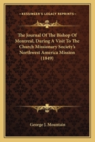 The Journal Of The Bishop Of Montreal, During A Visit To The Church Missionary Society's Northwest America Mission 0548711895 Book Cover
