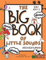 The Big Book of Little Sounds: Speech Delay & Apraxia: Level 1: ages 1-3 B0BFFBTLBF Book Cover